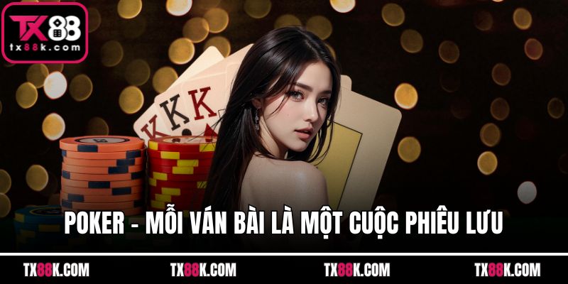 Poker – Mỗi Ván Bài Là Một Cuộc Phiêu Lưu Cảm Xúc Kịch Tính